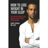 How to Lose Weight in Your Sleep: Easy No Diet Weight Loss Secrets to Be at Your Dream Weight