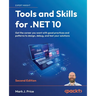 Tools and Skills for .NET 10 - Second Edition: Get the career you want with good practices and patterns to design, debug, and test your solutions