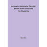 Innovate, Automate, Elevate: Smart Home Solutions for Students