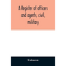 A register of officers and agents, civil, military, and naval in the service of the United States on the 30th of September 1825; Together with the Nam