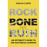 Rock, Bone, and Ruin: An Optimist's Guide to the Historical Sciences