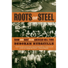 Roots of Steel: Boom and Bust in an American Mill Town