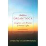 Buddhist Dream Yoga: Dzogchen and the Practice of Natural Light