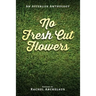 No Fresh Cut Flowers: An Afterlife Anthology