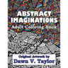 Abstract Imaginations: Adult Coloring Book - Original Artwork By Dawn V. Taylor