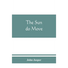 The sun do move: The celebrated theory of the sun's rotation around the earth