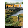 50 Best Short Hikes: Yosemite National Park and Vicinity