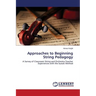 Approaches to Beginning String Pedagogy
