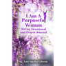 I Am a Purposeful Woman: 30-Day Devotional and Prayer Journal