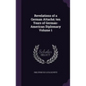 Revelations of a German Attaché; ten Years of German-American Diplomacy Volume 1
