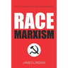 Race Marxism: The Truth About Critical Race Theory and Praxis