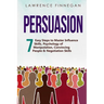 Persuasion: 7 Easy Steps to Master Influence Skills, Psychology of Manipulation, Convincing People & Negotiation Skills