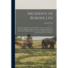 Incidents of Border Life: Illustrative of the Times and Condition of the First Settlements in Parts of the Middle and Western States, Comprising