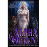 Alpha Queen: An Omegaverse Lycan Shifter Romance