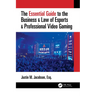 The Essential Guide to the Business & Law of Esports & Professional Video Gaming