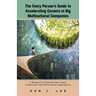 The Every Person's Guide to Accelerating Careers in Big Multinational Companies: A Blueprint for Building High Impact Careers and High Performance Org