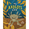 My Axolotl Life