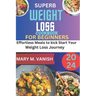Superb Weight Loss Cookbook for Beginners 2024: Effortless meals to kick start your weight loss journey