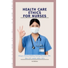 Health Care Ethics for Nurses