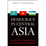 Democracy in Central Asia: Competing Perspectives and Alternative Strategies