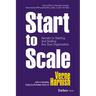 Start to Scale: Secrets to Starting and Scaling Any Size Organization