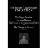 The Booker T. Washington Collection: The Negro Problem, Up from Slavery, The Future of the American Negro, The History of Slavery