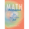 Math (Re)imagined: How math was always meant to feel