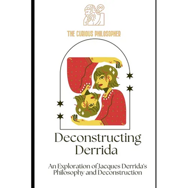 Deconstructing Derrida: An Exploration of Jacques Derrida's Philosophy and Deconstruction