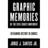 Graphic Memories of the Civil Rights Movement: Reframing History in Comics