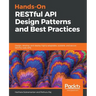 Hands-On RESTful API Design Patterns and Best Practices