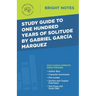 Study Guide to One Hundred Years of Solitude by Gabriel Garcia Marquez