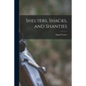 Shelters, Shacks, and Shanties