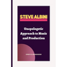 Steve Albini: Unapologetic Approach to Music and Production