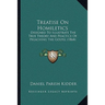 Treatise On Homiletics: Designed To Illustrate The True Theory And Practice Of Preaching The Gospel (1864)