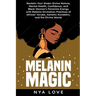 Melanin Magic: Reclaim Your Stolen Divine Nature, Mental Health, Confidence, and Black Womans Feminine Energy with Melanin Divination