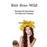 Hair Gone Wild!: Recipes & Remedies for Natural Tresses