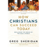 How Christians Can Succeed Today: Reclaiming the Genius of the Early Church