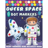Outer Space Dot markers Paint Daubers Kids Activity Book: Easy Guided BIG DOTS, Dot Coloring Book For Kids & Toddlers with Planets, Astronauts, Space