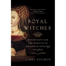 Royal Witches: Witchcraft and the Nobility in Fifteenth-Century England