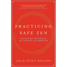 Practicing Safe Zen: Navigating the Pitfalls on the Road to Liberation