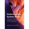 Understanding Autistic Adults: Supporting Personal and Professional Pathways and Overcoming Challenges