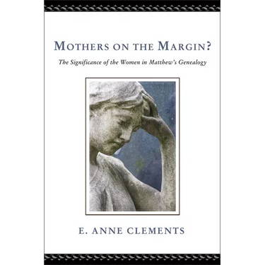 Mothers on the Margin?: The Significance of the Women in Matthew's Genealogy