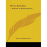 Divine Remedies: A Textbook on Spiritual Healing