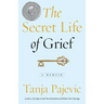 The Secret Life of Grief: A Memoir