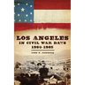 Los Angeles in Civil War Days, 1860-1865