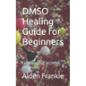 DMSO Healing Guide for Beginners: Common Uses of DMSO for Healing