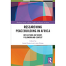 Researching Peacebuilding in Africa: Reflections on Theory, Fieldwork and Context