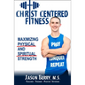 Christ-Centered Fitness: Maximizing Physical and Spiritual Strength