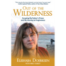 Out of the Wilderness: Escaping My Father's Prison and My Journey to Forgiveness