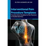 Interventional Pain Procedure Templates: Procedure Notes Templates for Pain Physicians to Simplify Data Entry